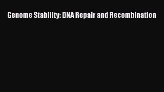 Read Genome Stability: DNA Repair and Recombination Ebook Free