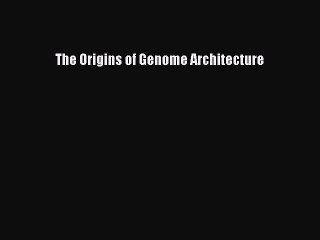 Read The Origins of Genome Architecture PDF Free