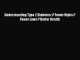 [PDF] Understanding Type 2 Diabetes: ? Fewer Highs ? Fewer Lows ? Better Health [Read] Full