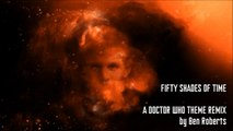 Fifty Shades Of Time - A Doctor Who Theme Remix by Ben Roberts