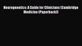 Download Neurogenetics: A Guide for Clinicians (Cambridge Medicine (Paperback)) PDF Free