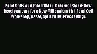Read Fetal Cells and Fetal DNA in Maternal Blood: New Developments for a New Millennium 11th