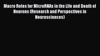 Read Macro Roles for MicroRNAs in the Life and Death of Neurons (Research and Perspectives