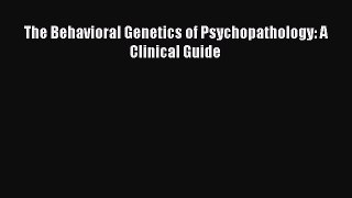 Read The Behavioral Genetics of Psychopathology: A Clinical Guide Ebook Free
