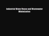 Read Industrial Water Reuse and Wastewater Minimization Ebook Free