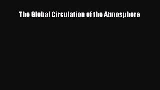 Read The Global Circulation of the Atmosphere Ebook Free