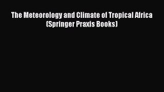 Read The Meteorology and Climate of Tropical Africa (Springer Praxis Books) PDF Free