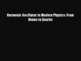 Download Harmonic Oscillator in Modern Physics: From Atoms to Quarks PDF Free