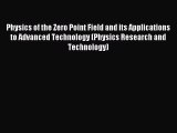 Read Physics of the Zero Point Field and its Applications to Advanced Technology (Physics Research