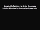 Read Sustainable Solutions for Water Resources: Policies Planning Design and Implementation