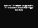 Read Basic Science Concepts and Applications: Principles and Practices of Water Supply Operations