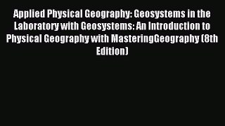 Download Applied Physical Geography: Geosystems in the Laboratory with Geosystems: An Introduction