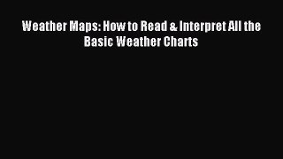 Download Weather Maps: How to Read & Interpret All the Basic Weather Charts PDF Online