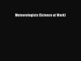 Read Meteorologists (Science at Work) Ebook Free
