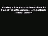 Read Chemistry of Atmospheres: An Introduction to the Chemistry of the Atmospheres of Earth