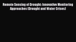 Read Remote Sensing of Drought: Innovative Monitoring Approaches (Drought and Water Crises)
