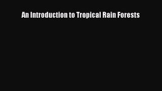 Read An Introduction to Tropical Rain Forests Ebook Free