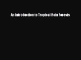 Read An Introduction to Tropical Rain Forests Ebook Free