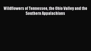 Download Wildflowers of Tennessee the Ohio Valley and the Southern Appalachians PDF Online