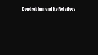 Download Dendrobium and Its Relatives Ebook Free