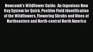 Read Newcomb's Wildflower Guide:  An Ingenious New Key System for Quick Positive Field Identification