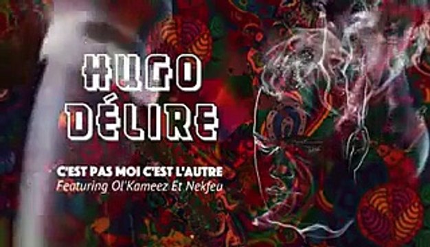 Hugo Délire feat Ol’Kameez & Nekfeu – C’est pas moi c’est l’autre -