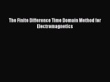 Read The Finite Difference Time Domain Method for Electromagnetics PDF Free