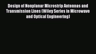 Download Design of Nonplanar Microstrip Antennas and Transmission Lines (Wiley Series in Microwave