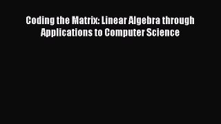 Download Coding the Matrix: Linear Algebra through Applications to Computer Science Ebook Free