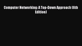 Download Computer Networking: A Top-Down Approach (6th Edition) PDF Free