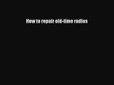 Read How to repair old-time radios Ebook Free