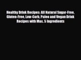 Read ‪Healthy Drink Recipes: All Natural Sugar-Free Gluten-Free Low-Carb Paleo and Vegan Drink