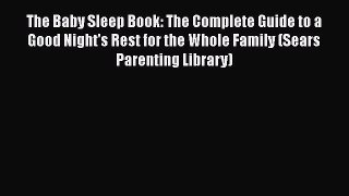 PDF The Baby Sleep Book: The Complete Guide to a Good Night's Rest for the Whole Family (Sears