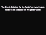 Read ‪The Starch Solution: Eat the Foods You Love Regain Your Health and Lose the Weight for