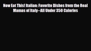 Read ‪Now Eat This! Italian: Favorite Dishes from the Real Mamas of Italy--All Under 350 Calories‬