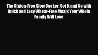 Read ‪The Gluten-Free Slow Cooker: Set It and Go with Quick and Easy Wheat-Free Meals Your