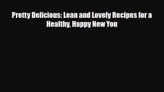 Read ‪Pretty Delicious: Lean and Lovely Recipes for a Healthy Happy New You‬ Ebook Free