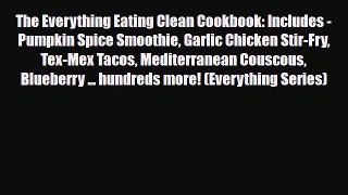 Read ‪The Everything Eating Clean Cookbook: Includes - Pumpkin Spice Smoothie Garlic Chicken