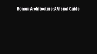 Download Roman Architecture: A Visual Guide  Read Online
