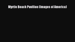Download Myrtle Beach Pavilion (Images of America) Free Books