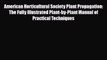Download American Horticultural Society Plant Propagation: The Fully Illustrated Plant-by-Plant