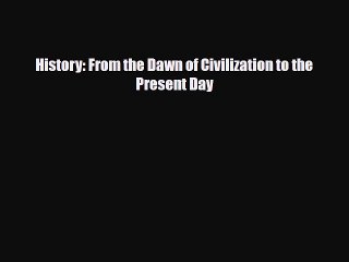 Download History: From the Dawn of Civilization to the Present Day Free Books