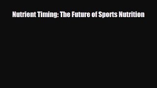 Download ‪Nutrient Timing: The Future of Sports Nutrition‬ PDF Online