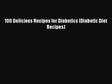 Download 100 Delicious Recipes for Diabetics (Diabetic Diet Recipes) Ebook Free