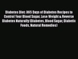 Read Diabetes Diet: 365 Days of Diabetes Recipes to Control Your Blood Sugar Lose Weight &