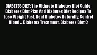 Read DIABETES DIET: The Ultimate Diabetes Diet Guide: Diabetes Diet Plan And Diabetes Diet