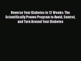 Read Reverse Your Diabetes in 12 Weeks: The Scientifically Proven Program to Avoid Control