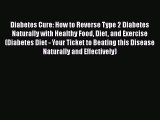 Read Diabetes Cure: How to Reverse Type 2 Diabetes Naturally with Healthy Food Diet and Exercise