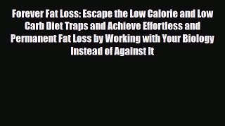 Download ‪Forever Fat Loss: Escape the Low Calorie and Low Carb Diet Traps and Achieve Effortless