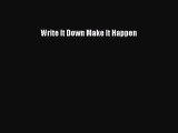 Download Write It Down Make It Happen Free Books